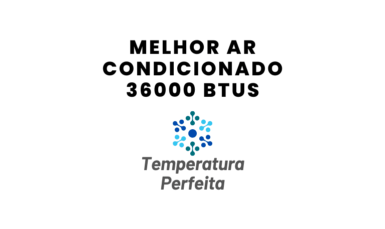 Melhor Ar Condicionado 36000 Btus: 3 Melhores em 2026