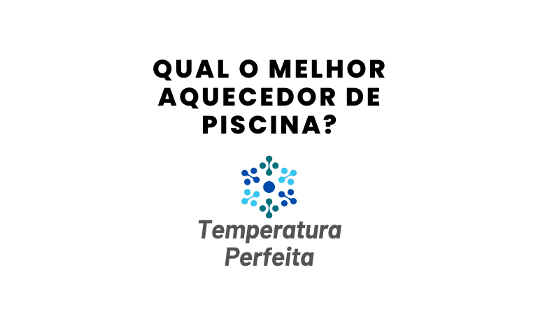 Qual o Melhor Aquecedor de Piscina em 2026?