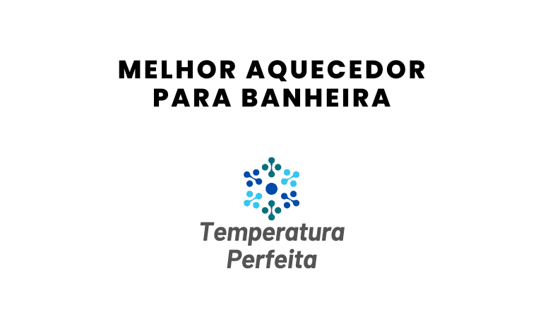 Qual o Melhor Aquecedor para Banheira em 2026?